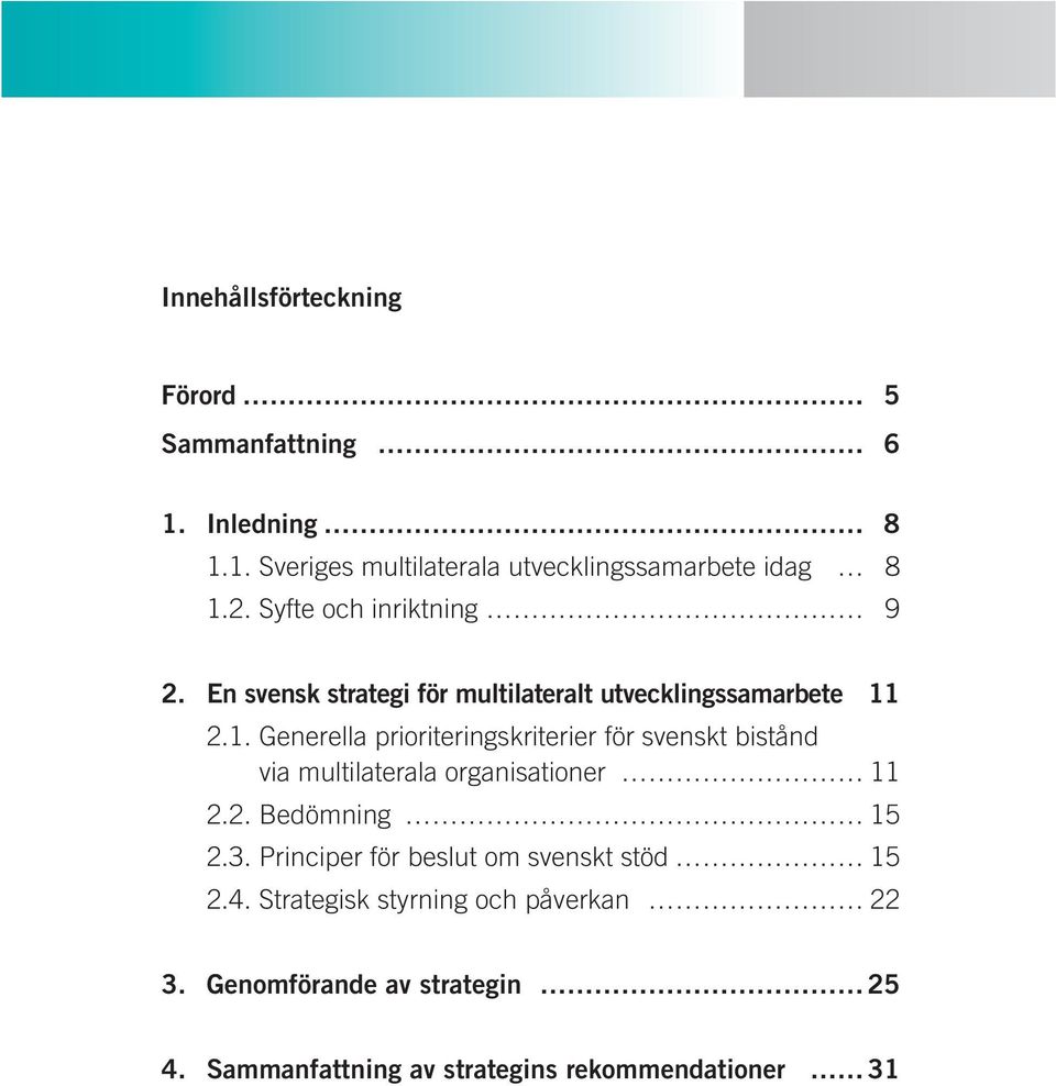 2.1. Generella prioriteringskriterier för svenskt bistånd via multilaterala organisationer 11 2.2. Bedömning 15 2.3.