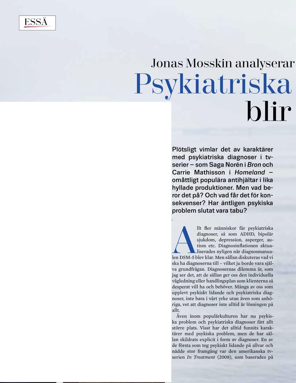 Allt fler människor får psykiatriska diag noser, så som ADHD, bipolär sjukdom, depression, asperger, autism etc. Diagnosinflationen aktualiserades nyligen när diagnosmanualen DSM-5 blev klar.