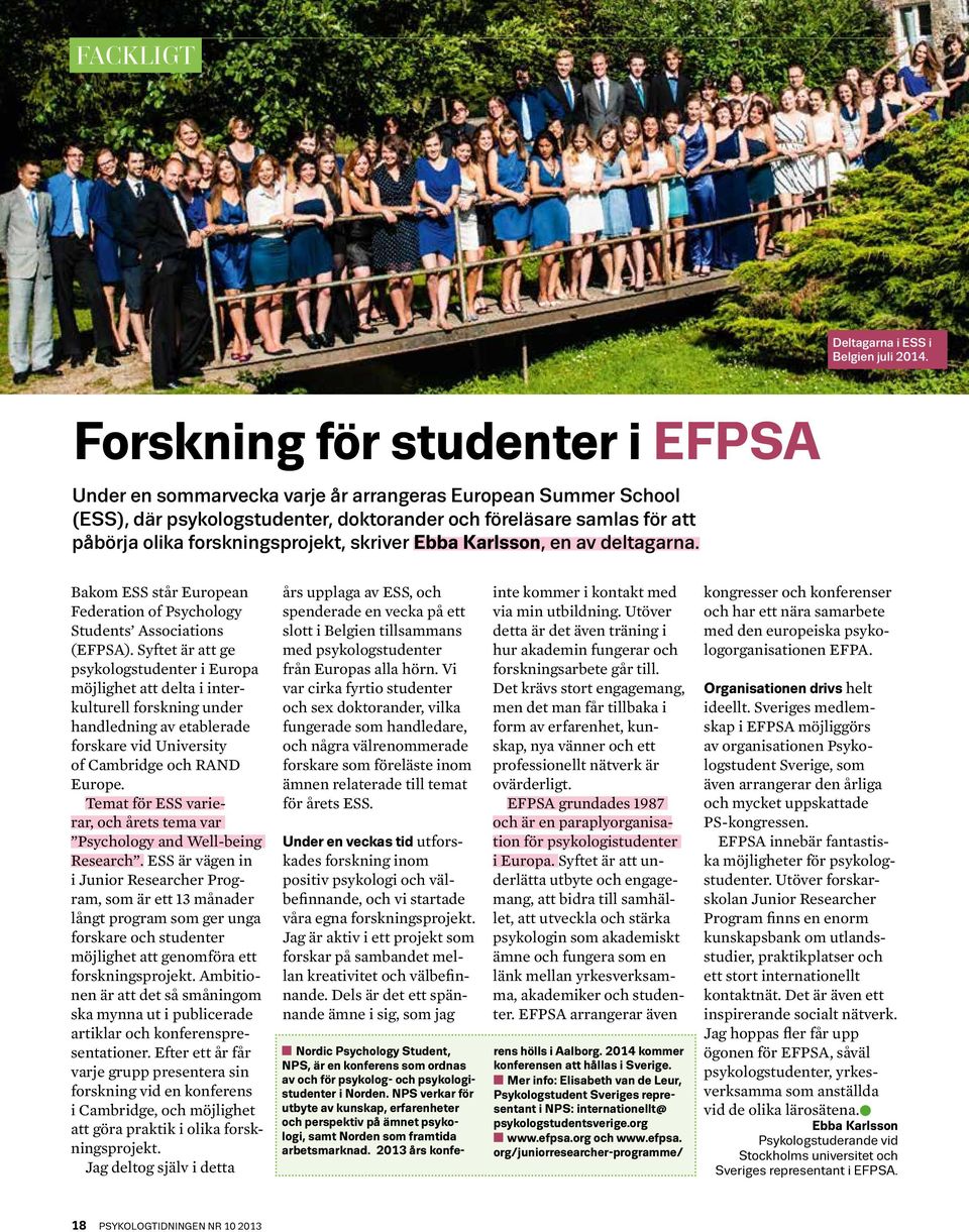 forskningsprojekt, skriver Ebba Karlsson, en av deltagarna. Bakom ESS står European Federation of Psychology Students Associations (EFPSA).