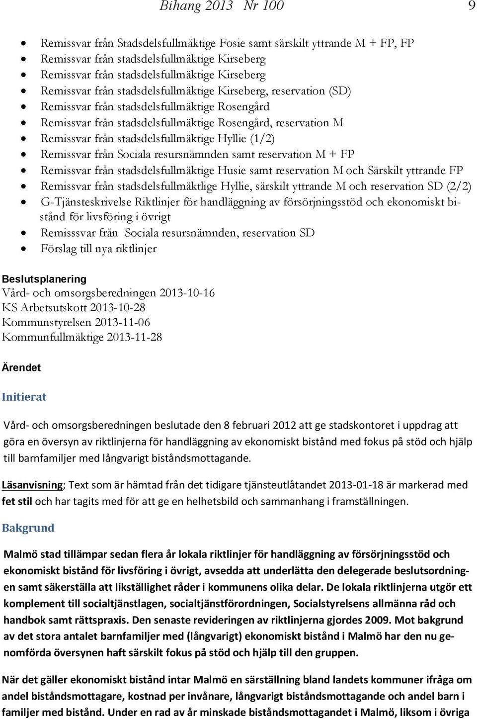 Hyllie (1/2) Remissvar från Sociala resursnämnden samt reservation M + FP Remissvar från stadsdelsfullmäktige Husie samt reservation M och Särskilt yttrande FP Remissvar från stadsdelsfullmäktlige