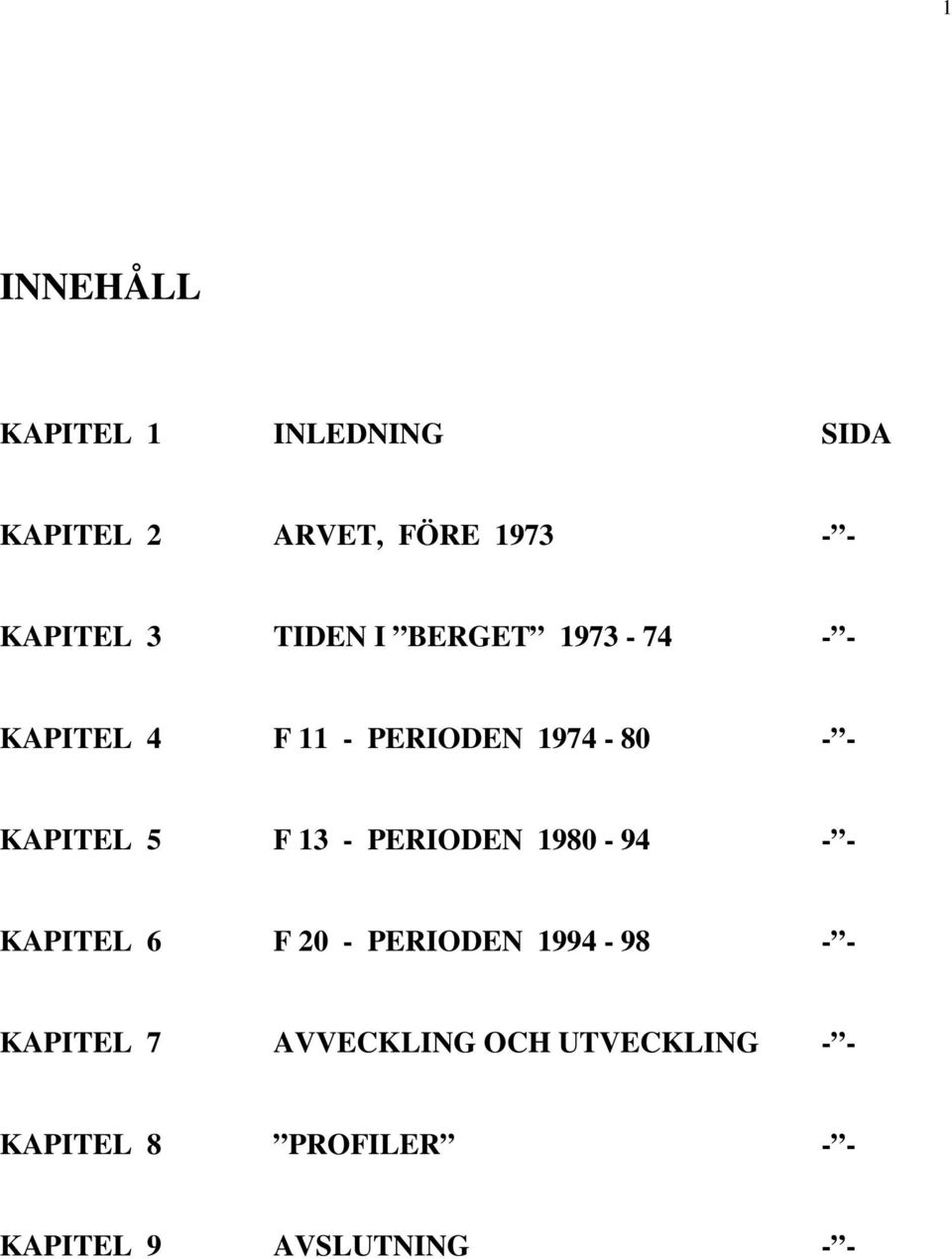 13 - PERIODEN 1980-94 - - KAPITEL 6 F 20 - PERIODEN 1994-98 - - KAPITEL 7