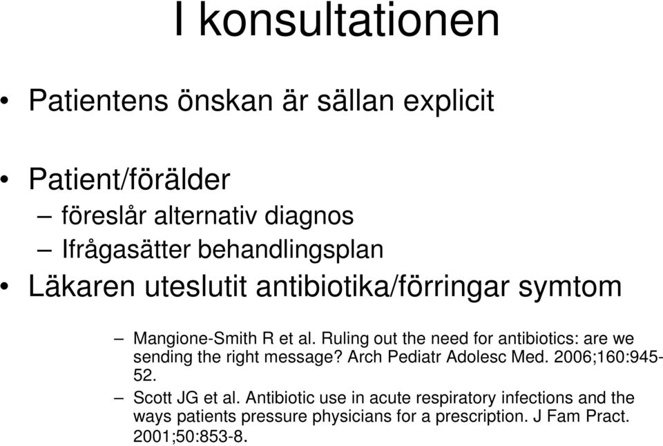 Ruling out the need for antibiotics: are we sending the right message? Arch Pediatr Adolesc Med. 2006;160:945-52.