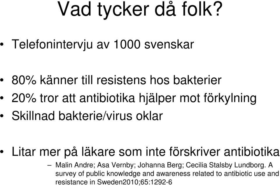 hjälper mot förkylning Skillnad bakterie/virus oklar Litar mer på läkare som inte förskriver