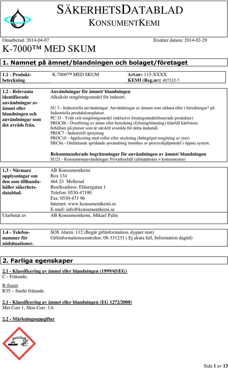 SU 3 - Industriella användningar: Användningar av ämnen som sådana eller i beredningar* på Industriella produktionsplatser.