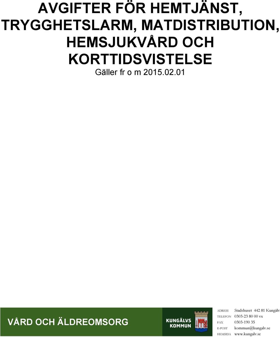 01 VÅRD OCH ÄLDREOMSORG VÅRD OCH ÄLDREOMSORG ADRESS Stadshuset 442 81