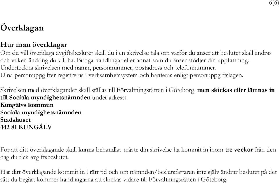 Dina personuppgifter registreras i verksamhetssystem och hanteras enligt personuppgiftslagen.