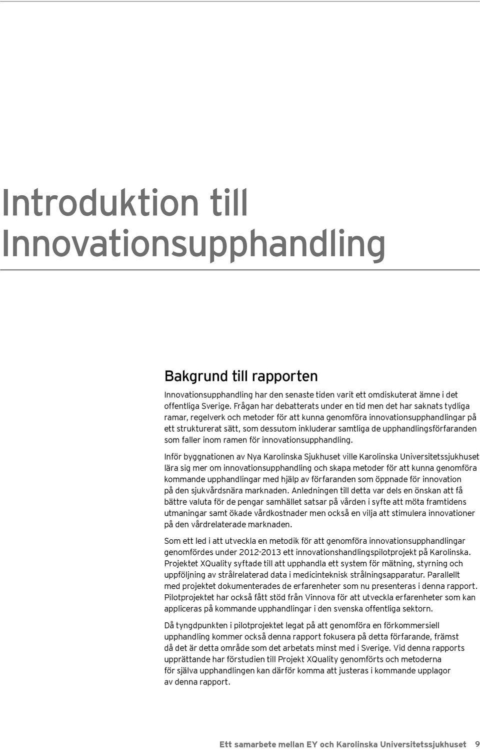 samtliga de upphandlingsförfaranden som faller inom ramen för innovationsupphandling.