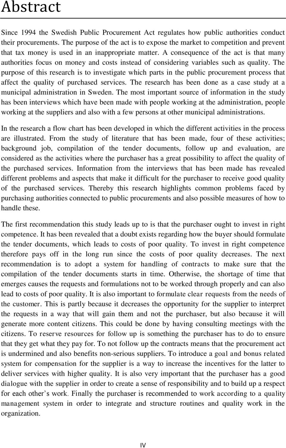 A consequence of the act is that many authorities focus on money and costs instead of considering variables such as quality.