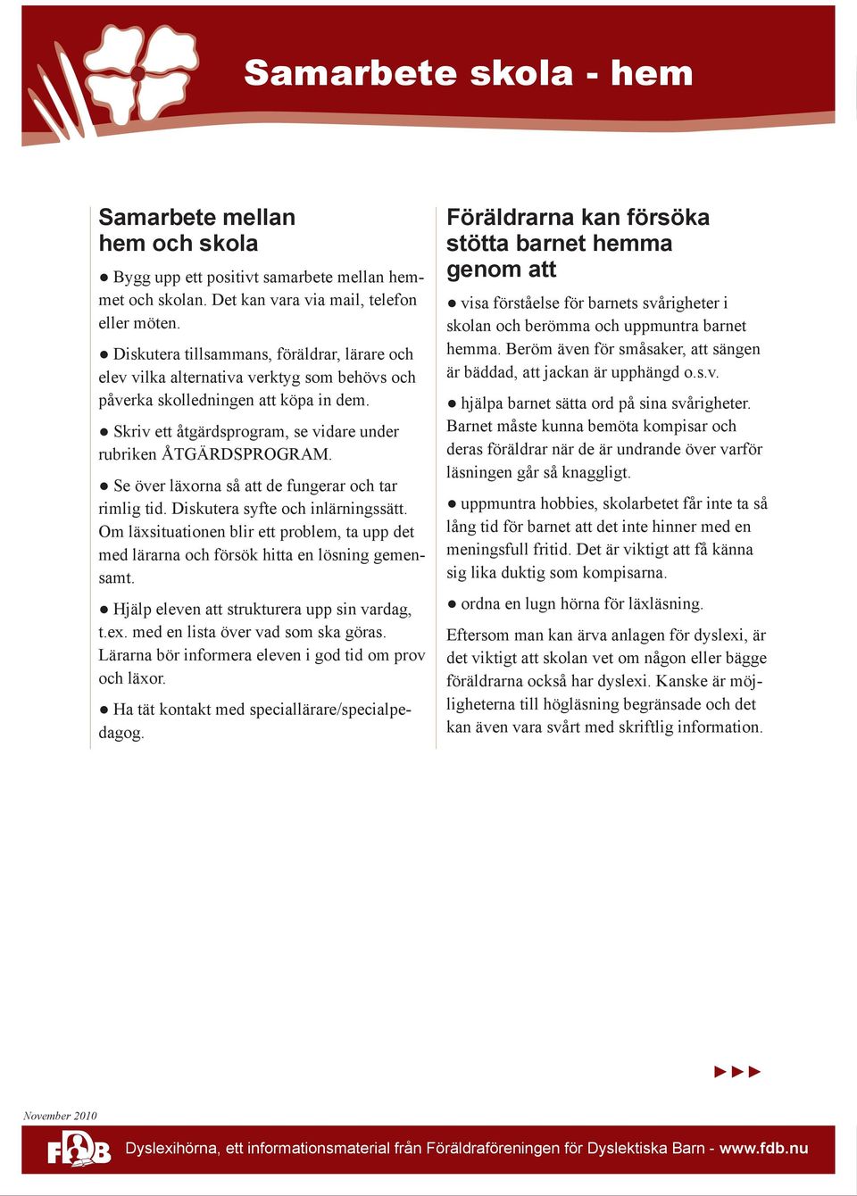 Se över läxorna så att de fungerar och tar rimlig tid. Diskutera syfte och inlärningssätt. Om läxsituationen blir ett problem, ta upp det med lärarna och försök hitta en lösning gemensamt.