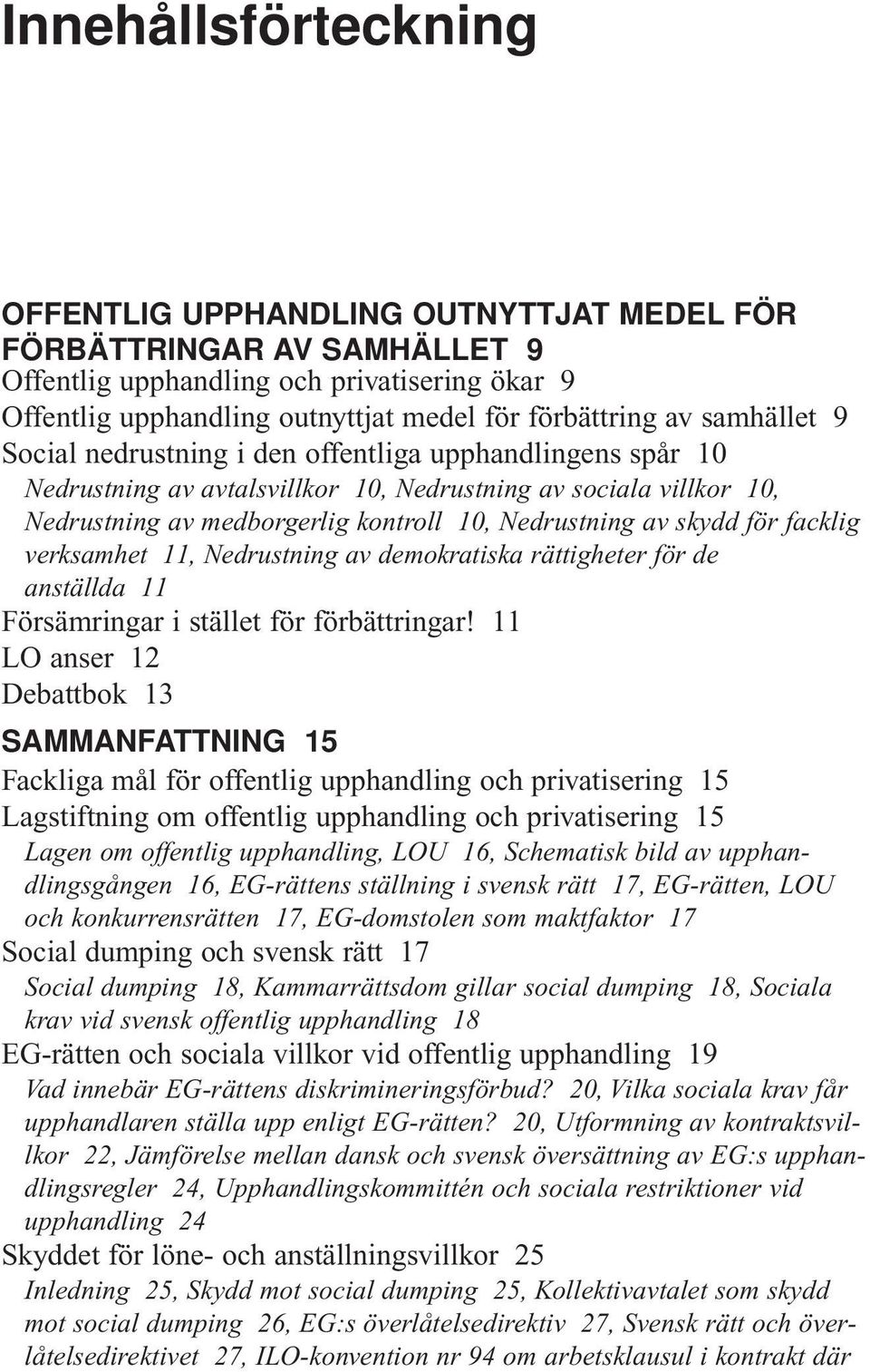 skydd för facklig verksamhet 11, Nedrustning av demokratiska rättigheter för de anställda 11 Försämringar i stället för förbättringar!