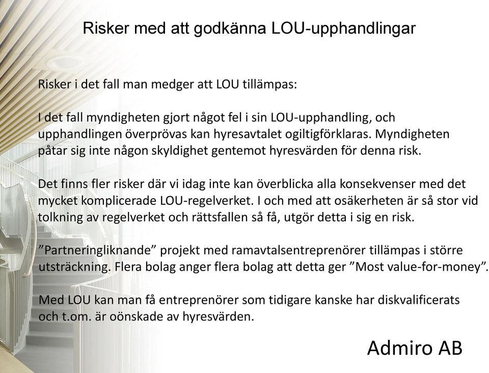 Det finns fler risker där vi idag inte kan överblicka alla konsekvenser med det mycket komplicerade LOU-regelverket.