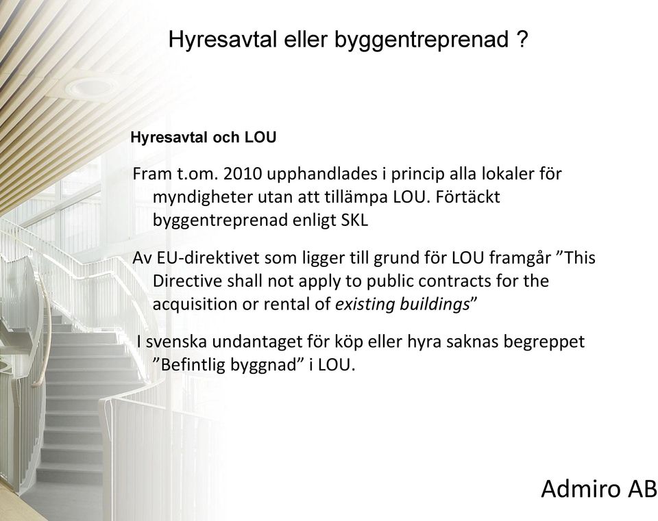 Förtäckt byggentreprenad enligt SKL Av EU-direktivet som ligger till grund för LOU framgår This