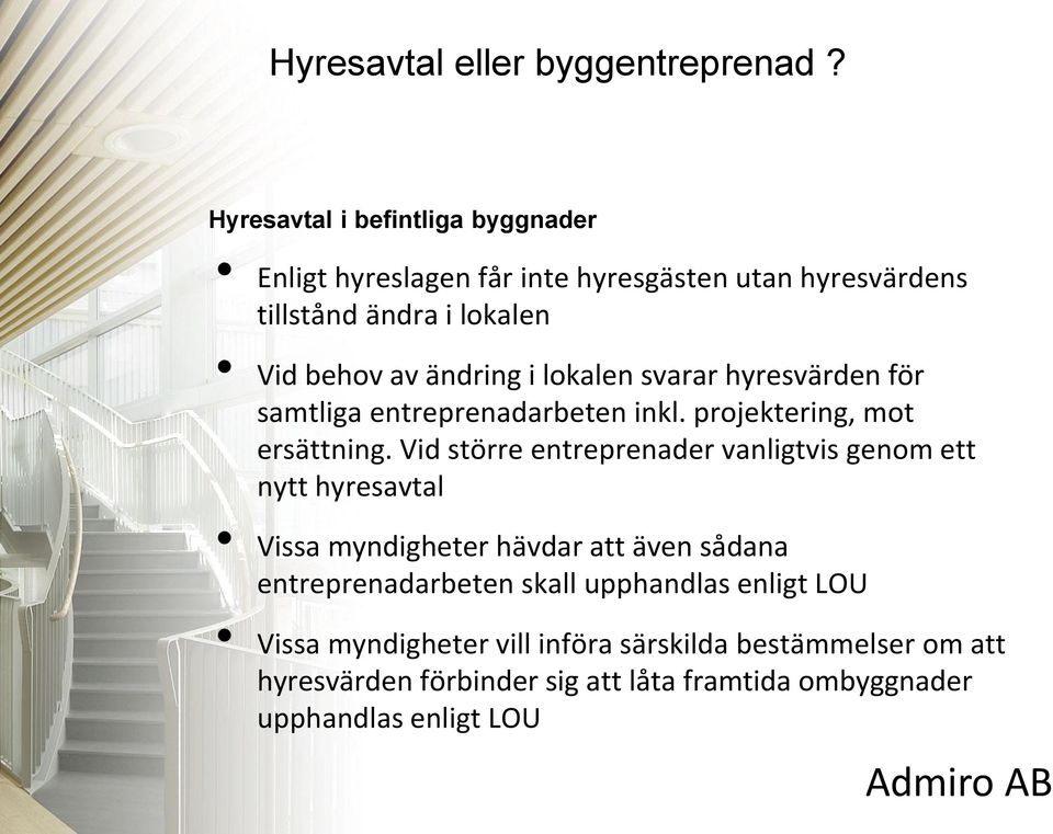 Vid större entreprenader vanligtvis genom ett nytt hyresavtal Vissa myndigheter hävdar att även sådana entreprenadarbeten skall