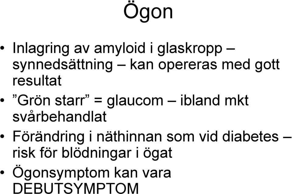 mkt svårbehandlat Förändring i näthinnan som vid diabetes