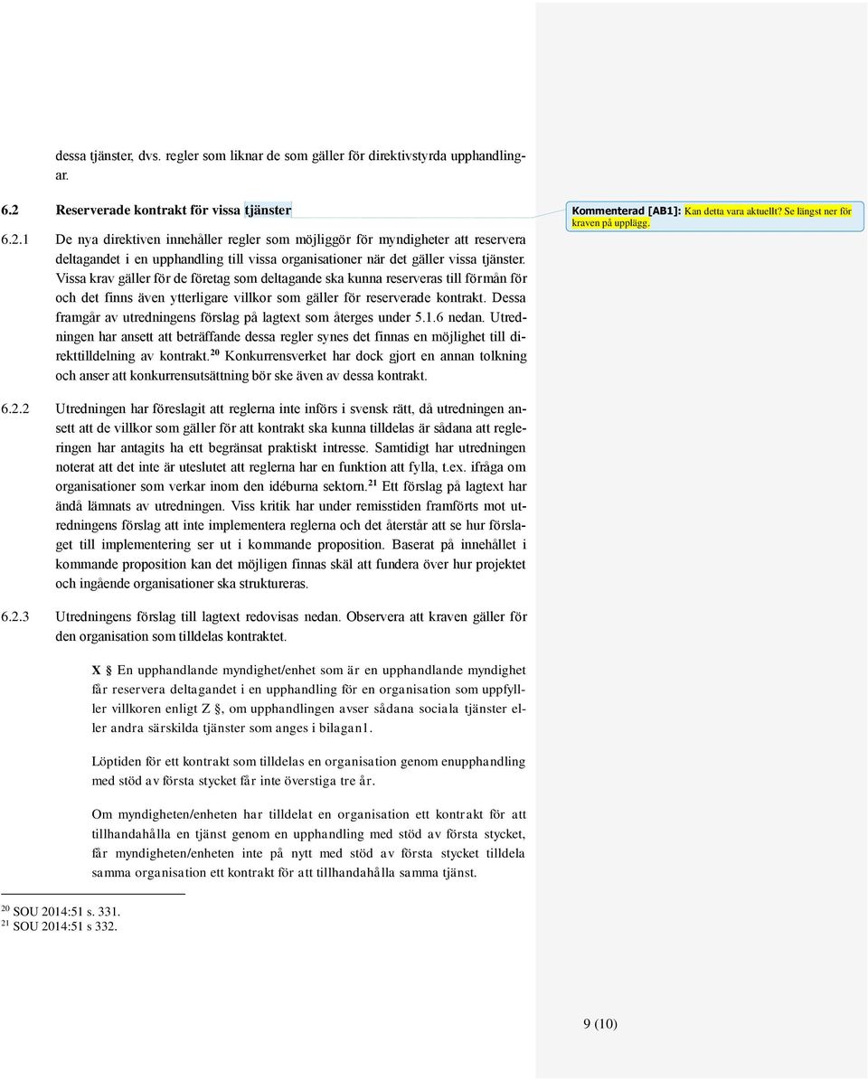 1 De nya direktiven innehåller regler som möjliggör för myndigheter att reservera deltagandet i en upphandling till vissa organisationer när det gäller vissa tjänster.