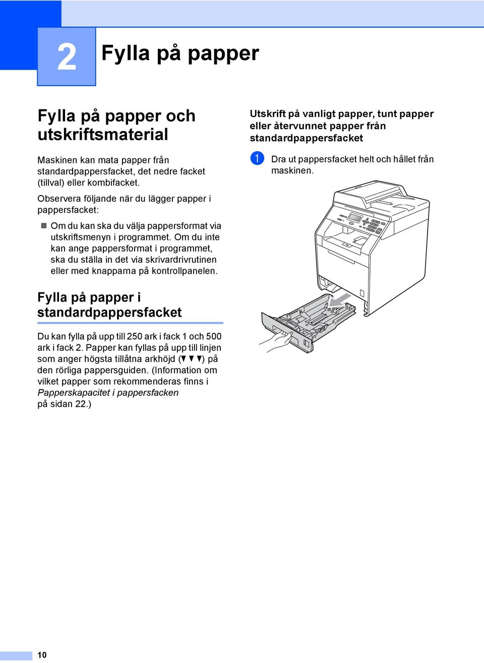 Om du inte kan ange pappersformat i programmet, ska du ställa in det via skrivardrivrutinen eller med knapparna på kontrollpanelen.