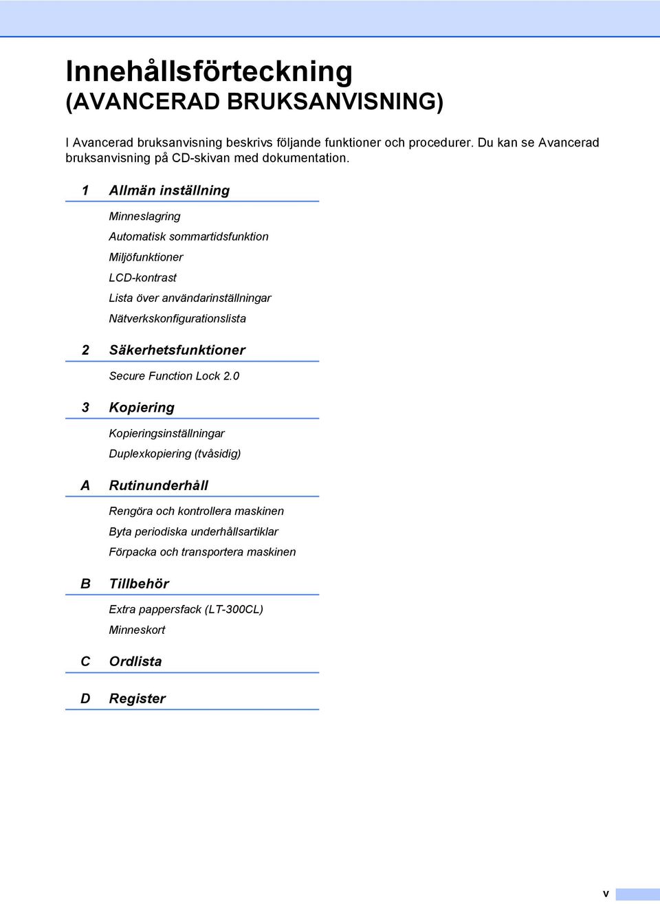 1 Allmän inställning Minneslagring Automatisk sommartidsfunktion Miljöfunktioner LCD-kontrast Lista över användarinställningar Nätverkskonfigurationslista 2