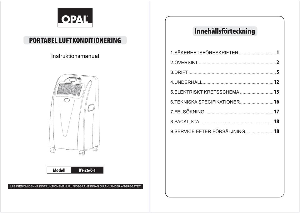 TEKNISKA SPECIFIKATIONER... 16 7. FELSÖKNING... 17 8. PACKLISTA... A 18 9.