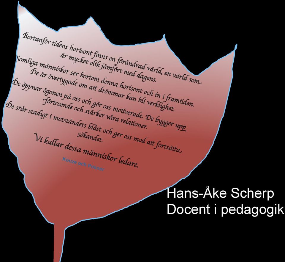 De öppnar ögonen på oss och gör oss motiverade. De bygger upp förtroende och stärker våra relationer.