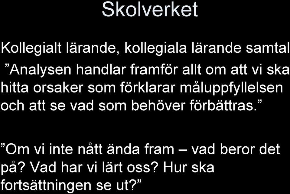 måluppfyllelsen och att se vad som behöver förbättras.