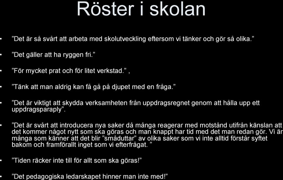 Det är svårt att introducera nya saker då många reagerar med motstånd utifrån känslan att det kommer något nytt som ska göras och man knappt har tid med det man redan gör.
