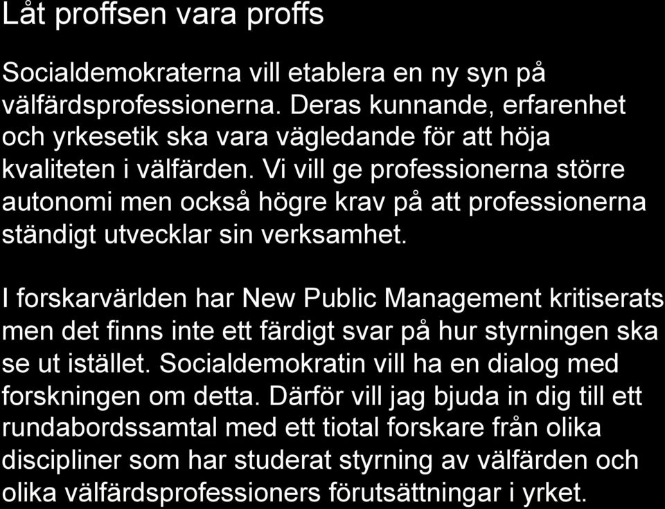 Vi vill ge professionerna större autonomi men också högre krav på att professionerna ständigt utvecklar sin verksamhet.