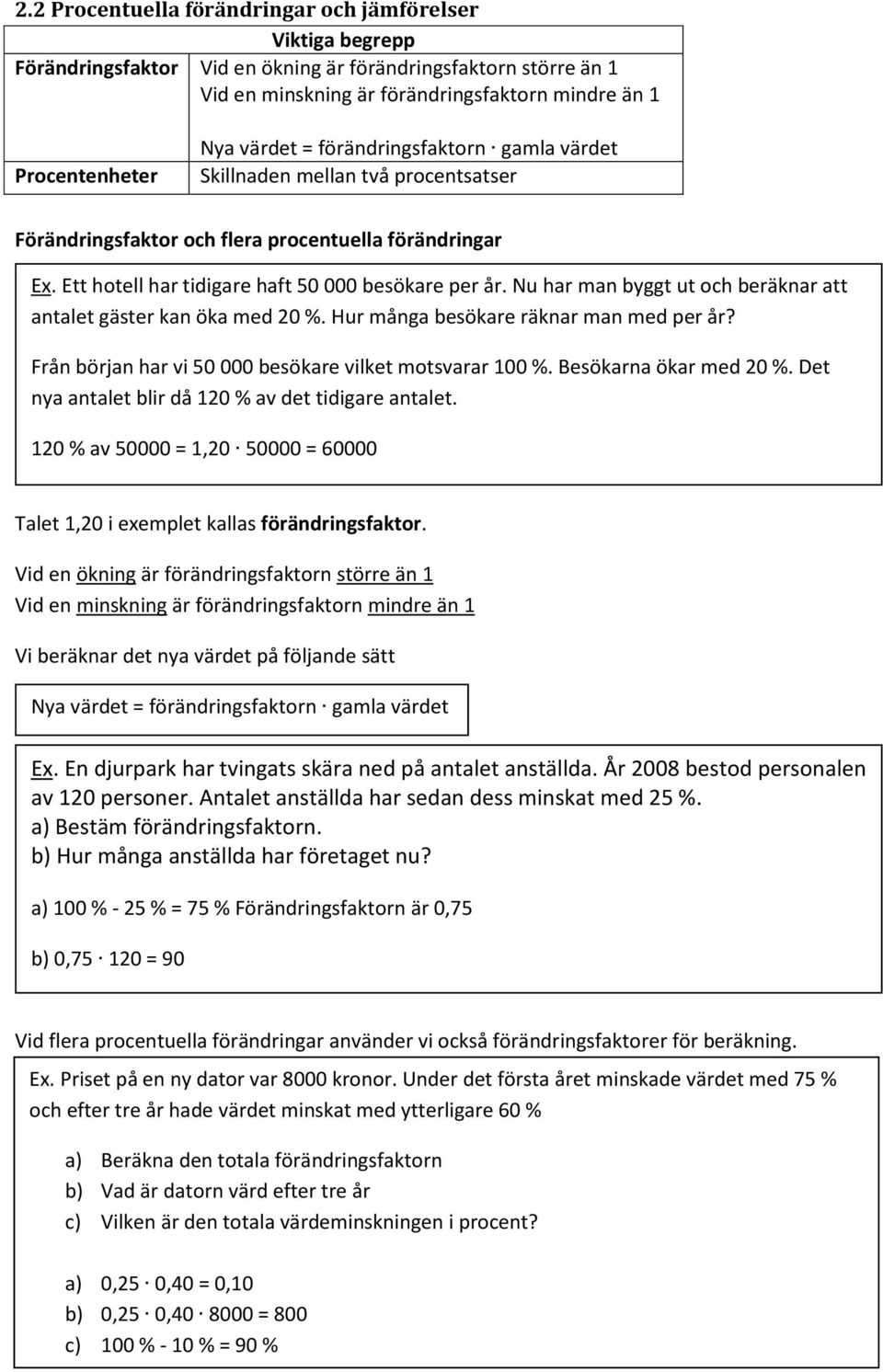 Nu har man byggt ut och beräknar att antalet gäster kan öka med 20 %. Hur många besökare räknar man med per år? Från början har vi 50 000 besökare vilket motsvarar %. Besökarna ökar med 20 %.