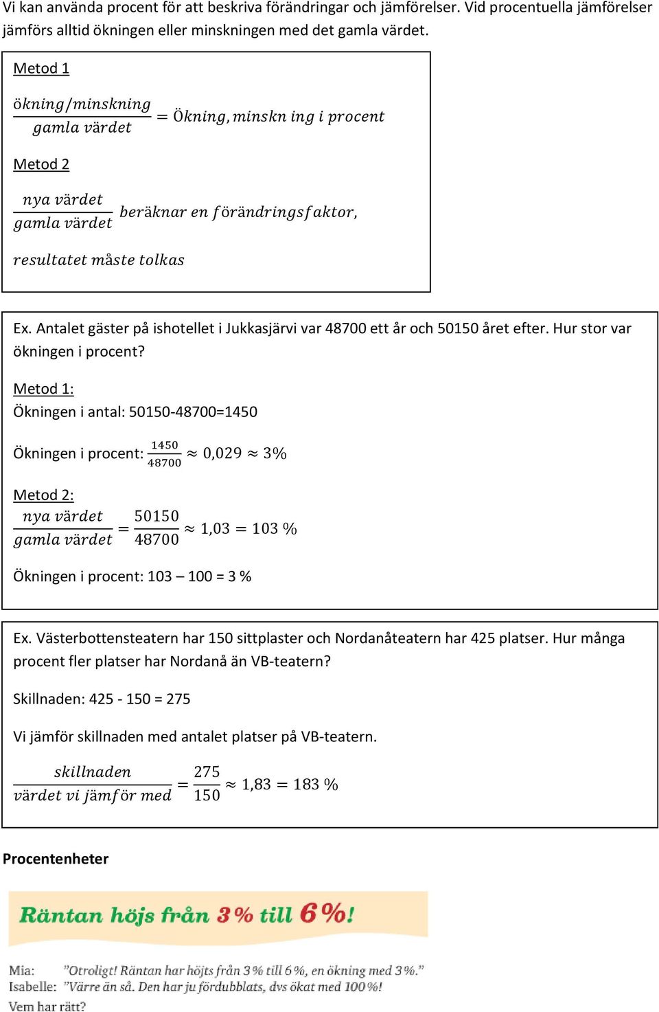 Antalet gäster på ishotellet i Jukkasjärvi var 48700 ett år och 50150 året efter. Hur stor var ökningen i procent?