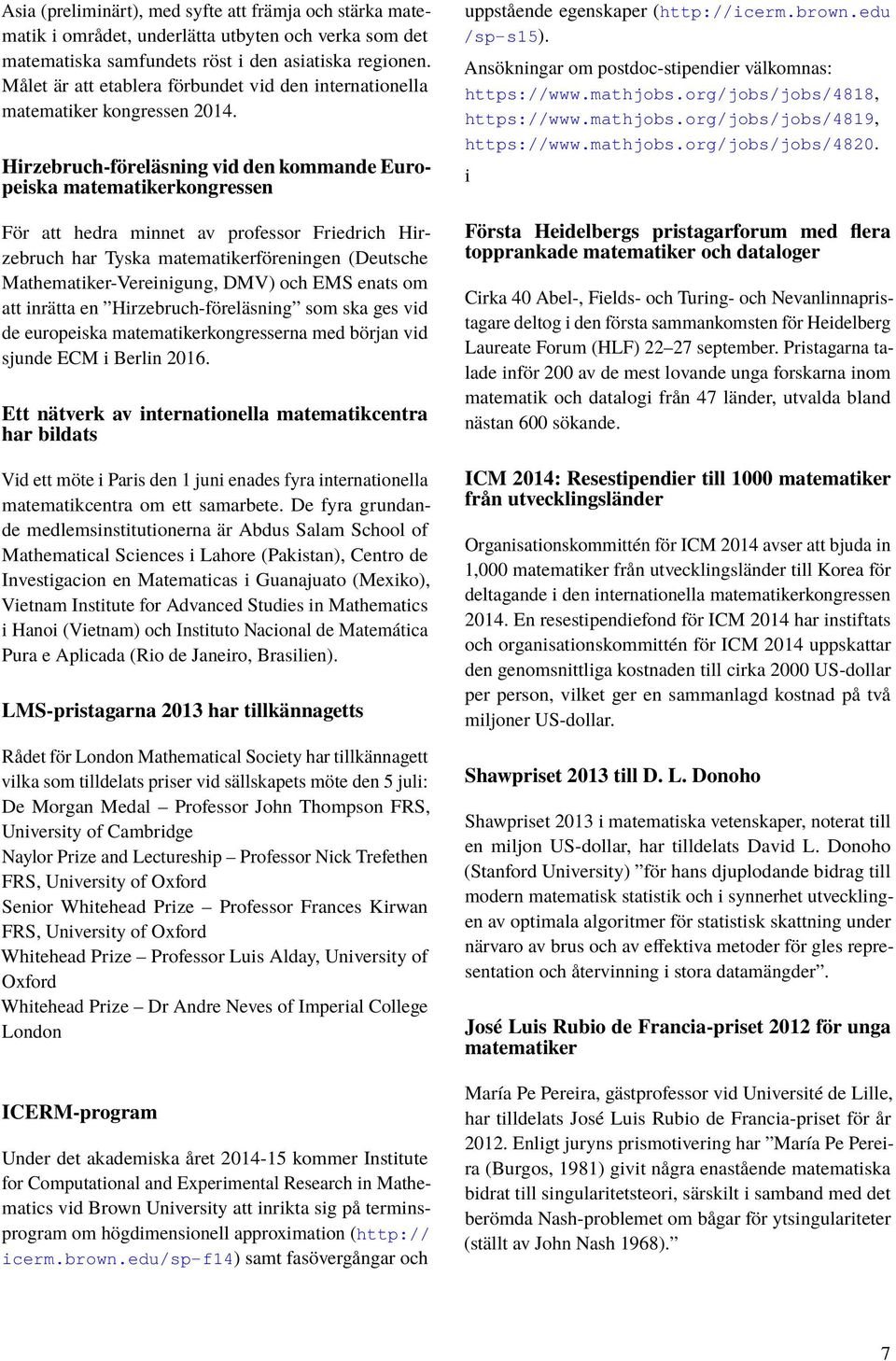 Hirzebruch-föreläsning vid den kommande Europeiska matematikerkongressen För att hedra minnet av professor Friedrich Hirzebruch har Tyska matematikerföreningen (Deutsche Mathematiker-Vereinigung,