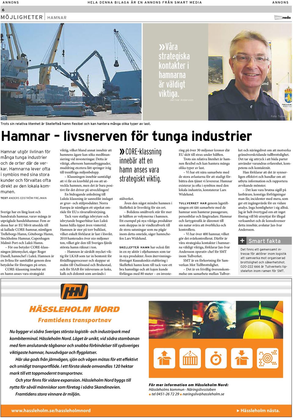 Hamnar livsnerven för tunga industrier Hamnar utgör livlinan för många tunga industrier och de orter där de verkar.