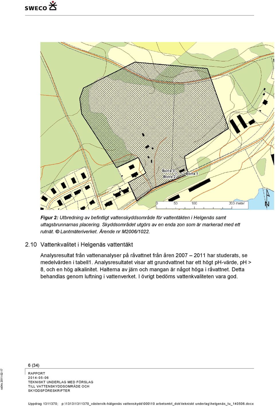 10 Vattenkvalitet i Helgenäs vattentäkt Analysresultat från vattenanalyser på råvattnet från åren 2007 2011 har studerats, se medelvärden i tabell1.