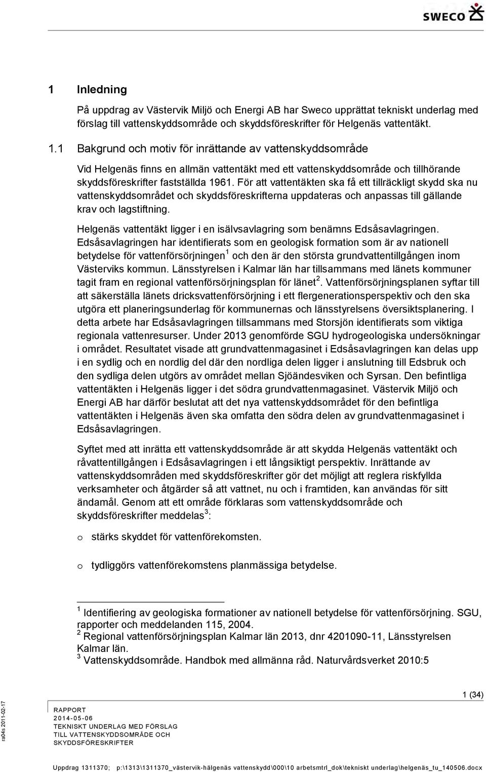 För att vattentäkten ska få ett tillräckligt skydd ska nu vattenskyddsområdet och skyddsföreskrifterna uppdateras och anpassas till gällande krav och lagstiftning.