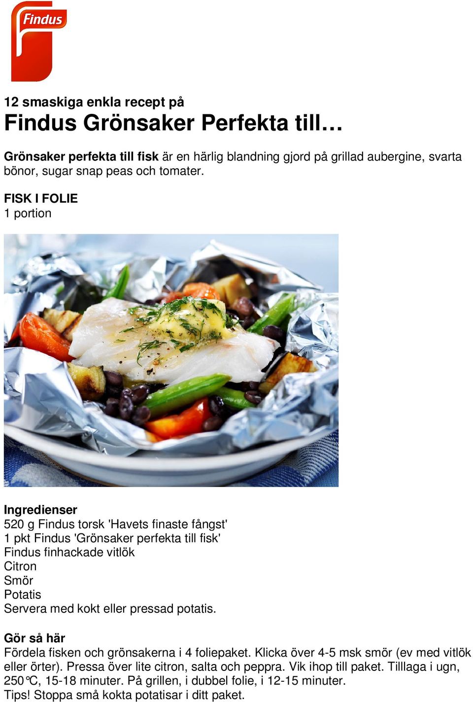 FISK I FOLIE 1 portion 520 g Findus torsk 'Havets finaste fångst' 1 pkt Findus 'Grönsaker perfekta till fisk' Findus finhackade vitlök Citron Smör Potatis Servera med