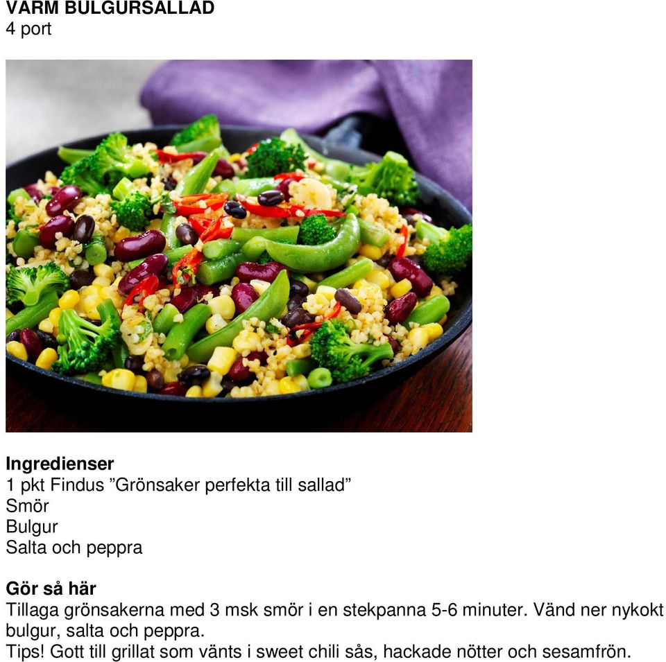 stekpanna 5-6 minuter. Vänd ner nykokt bulgur, salta och peppra. Tips!