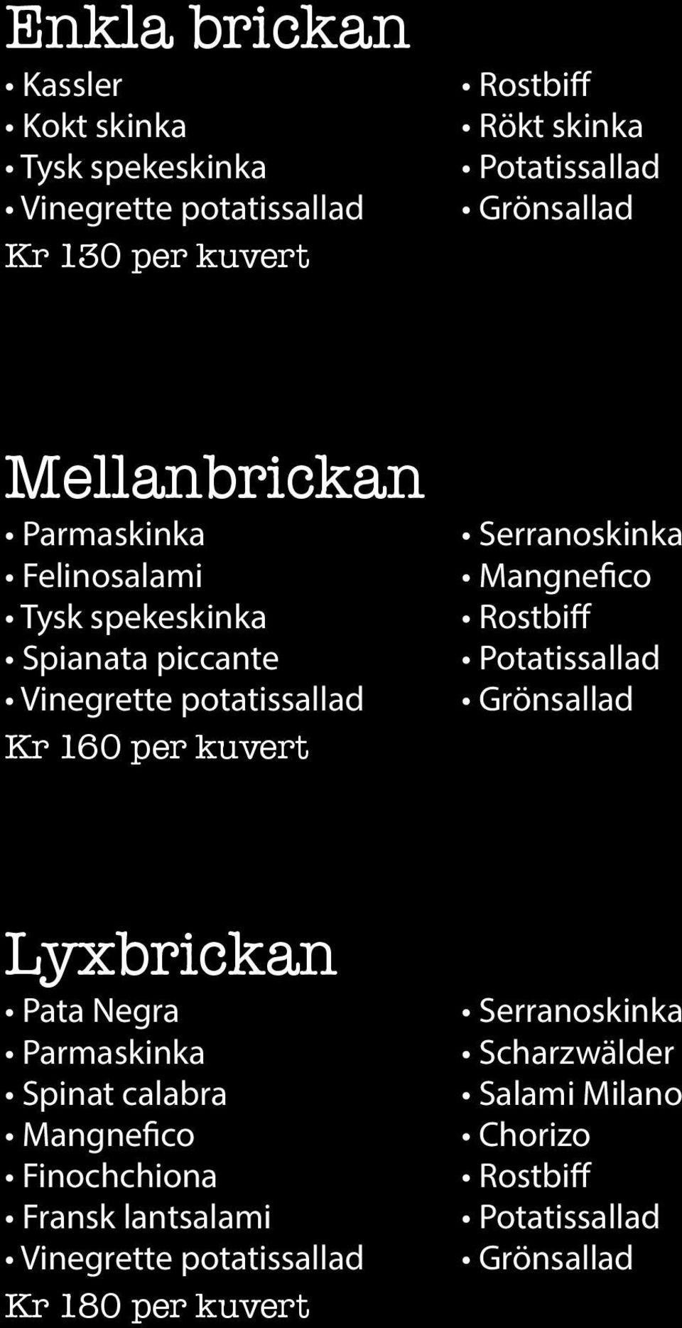 Serranoskinka Mangnefico Rostbiff Potatissallad Grönsallad Lyxbrickan Pata Negra Parmaskinka Spinat calabra Mangnefico Finochchiona