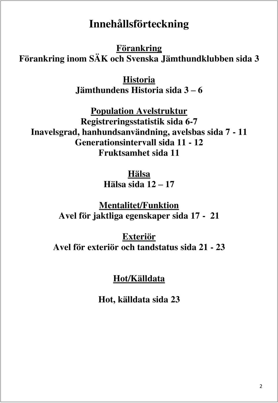 avelsbas sida 7-11 Generationsintervall sida 11-12 Fruktsamhet sida 11 Hälsa Hälsa sida 12 17 Mentalitet/Funktion