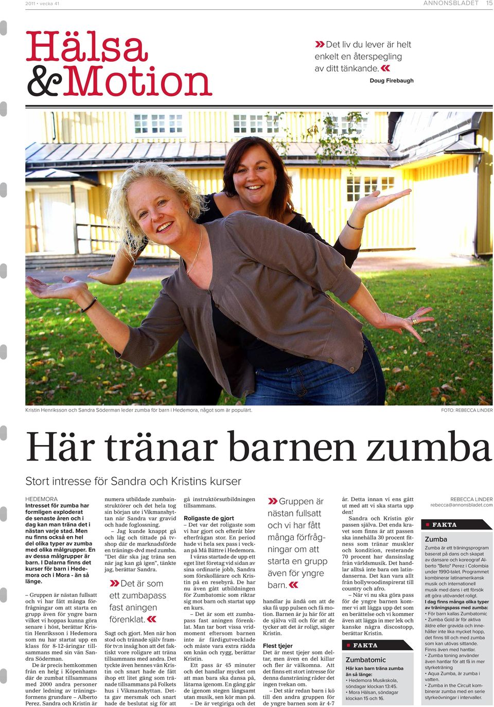 FOTO: REBECCA LINDER Här tränar barnen zumba Stort intresse för Sandra och Kristins kurser HEDEMORA Intresset för zumba har formligen exploderat de senaste åren och i dag kan man träna det i nästan