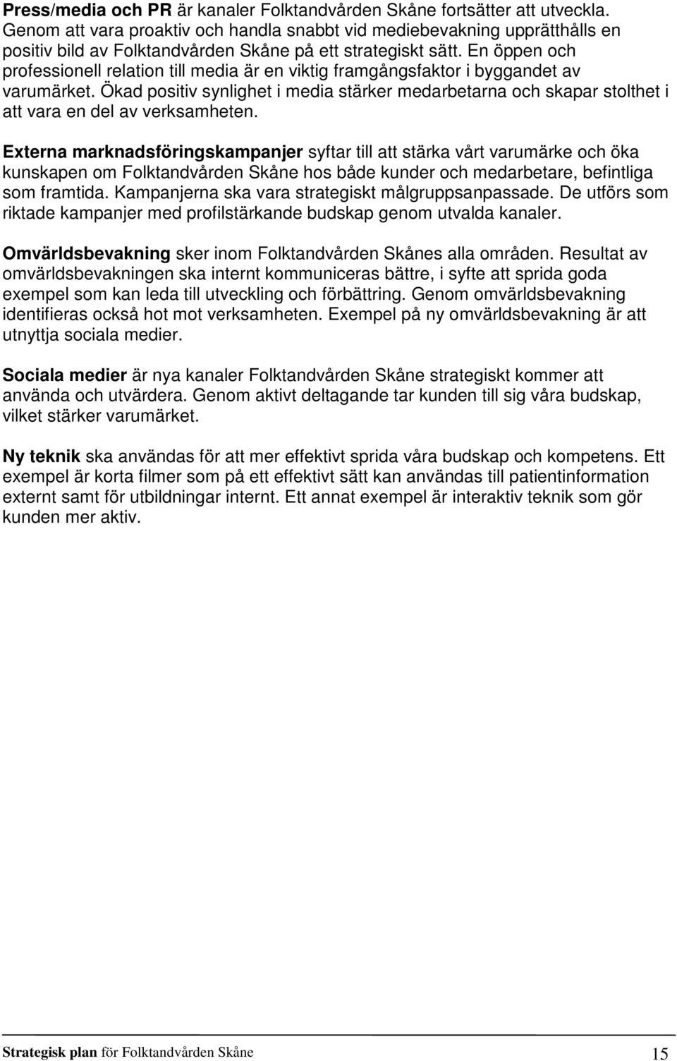 En öppen och professionell relation till media är en viktig framgångsfaktor i byggandet av varumärket.