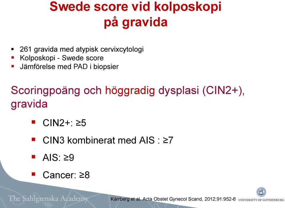 Scoringpoäng och höggradig dysplasi (CIN2+), gravida CIN2+: 5 CIN3