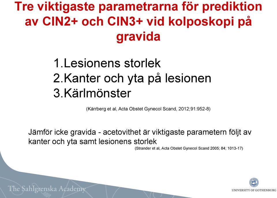 Kärlmönster (Kärrberg et al, Acta Obstet Gynecol Scand, 2012;91:952-8) Jämför icke gravida -