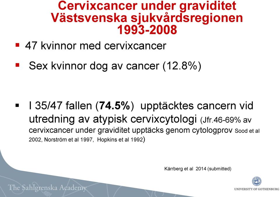 5%) upptäcktes cancern vid utredning av atypisk cervixcytologi (Jfr.