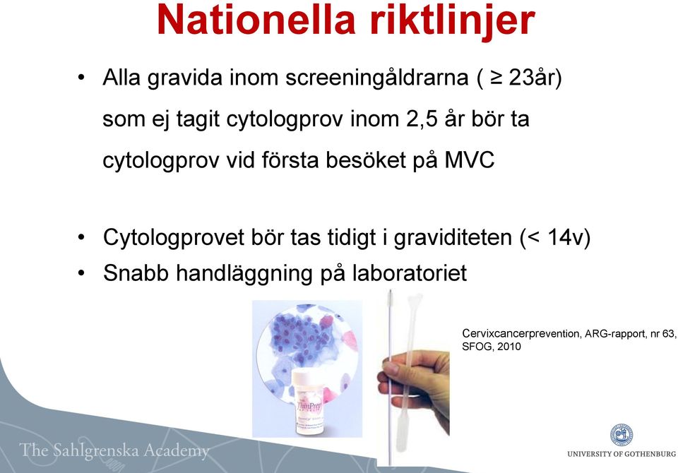 MVC Cytologprovet bör tas tidigt i graviditeten (< 14v) Snabb