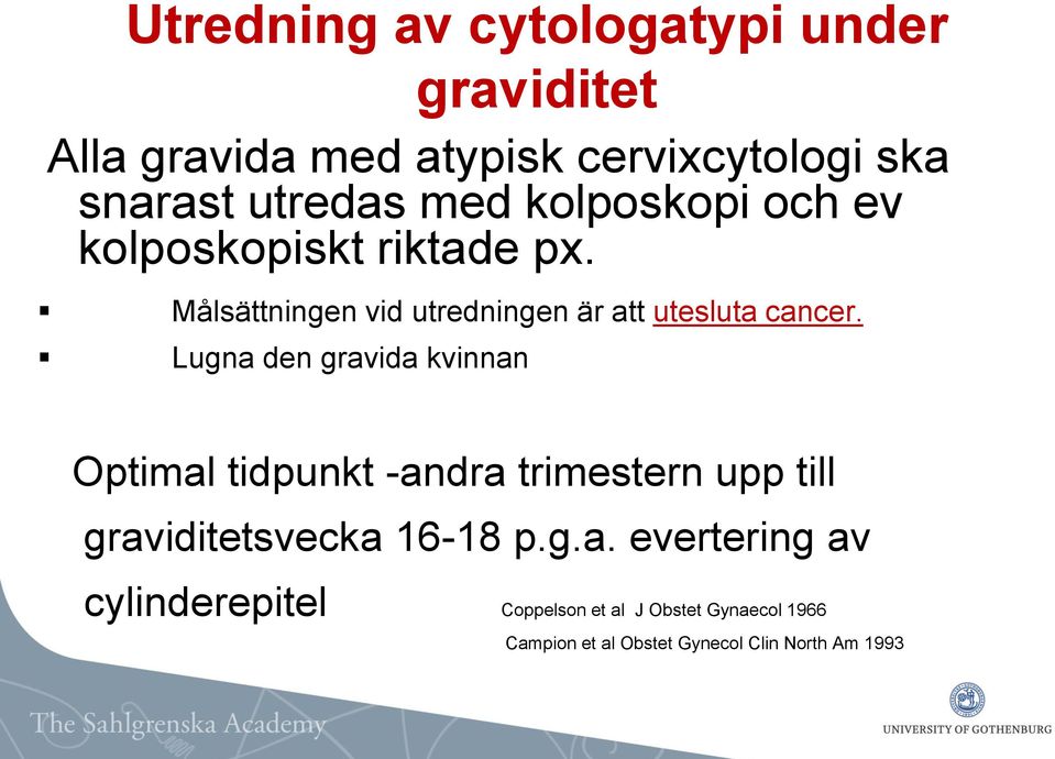 Lugna den gravida kvinnan graviditet Optimal tidpunkt -andra trimestern upp till graviditetsvecka 16-18