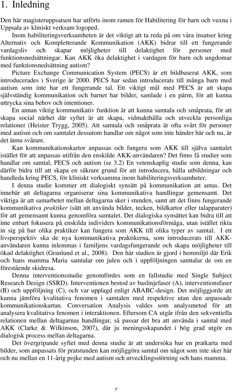 delaktighet för personer med funktionsnedsättningar. Kan AKK öka delaktighet i vardagen för barn och ungdomar med funktionsnedsättning autism?