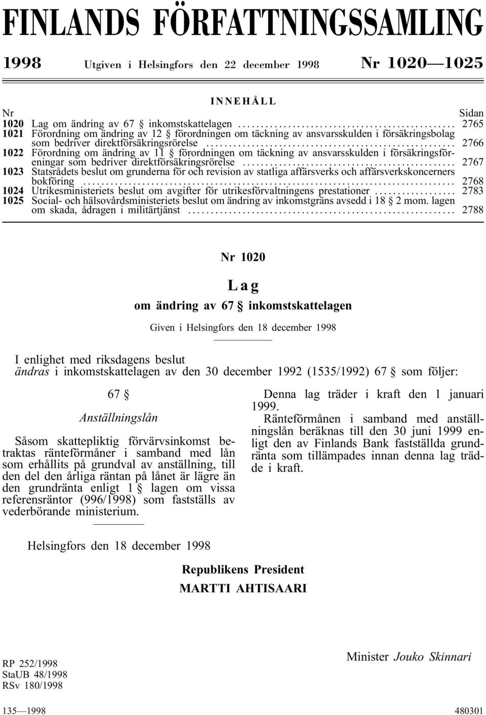 .. 2766 1022 Förordning om ändring av 11 förordningen om täckning av ansvarsskulden i försäkringsföreningar som bedriver direktförsäkringsrörelse.