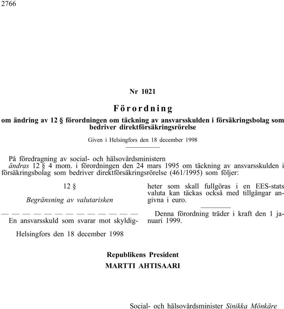 i förordningen den 24 mars 1995 om täckning av ansvarsskulden i försäkringsbolag som bedriver direktförsäkringsrörelse (461/1995) som följer: 12 Begränsning av valutarisken En