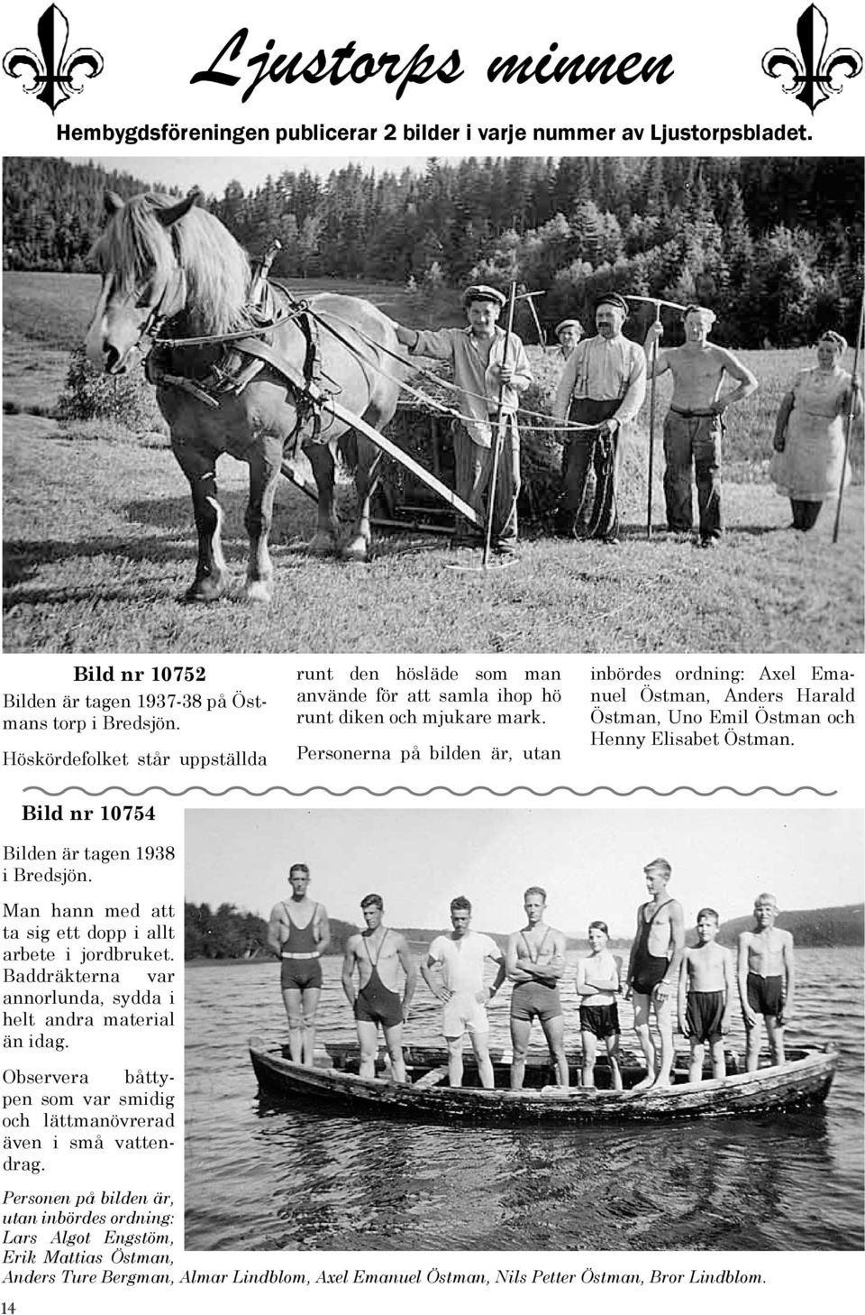 Personerna på bilden är, utan inbördes ordning: Axel Emanuel Östman, Anders Harald Östman, Uno Emil Östman och Henny Elisabet Östman. Bild nr 10754 Bilden är tagen 1938 i Bredsjön.