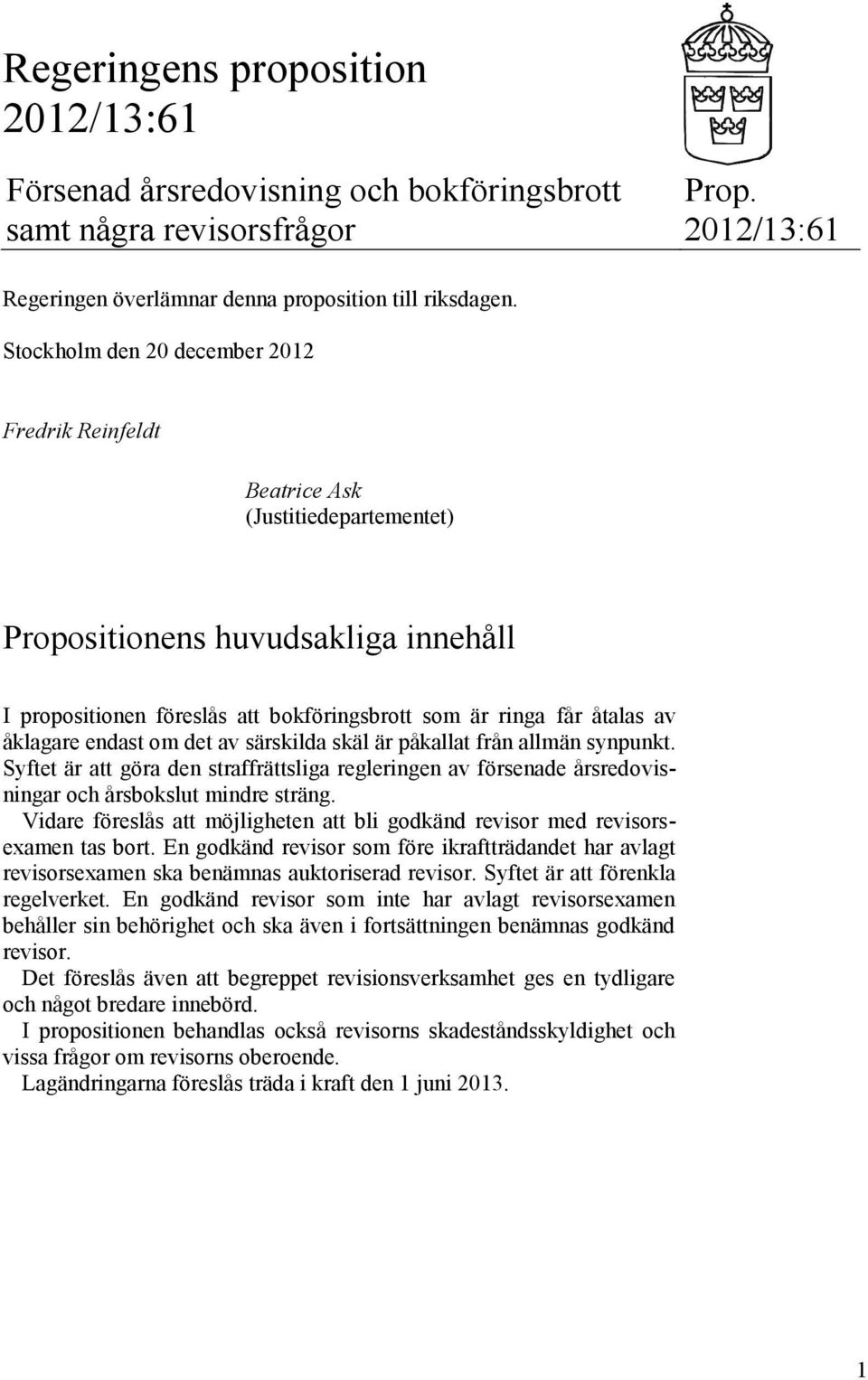 åklagare endast om det av särskilda skäl är påkallat från allmän synpunkt. Syftet är att göra den straffrättsliga regleringen av försenade årsredovisningar och årsbokslut mindre sträng.