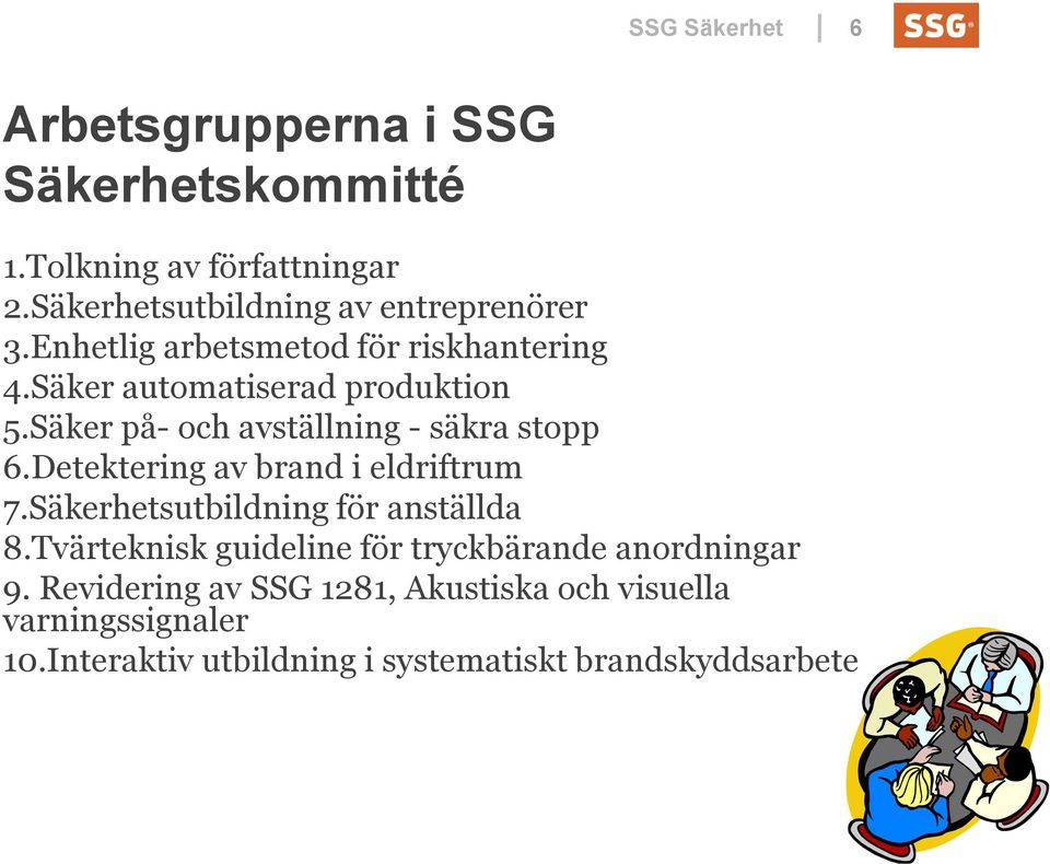 Säker på- och avställning - säkra stopp 6.Detektering av brand i eldriftrum 7.Säkerhetsutbildning för anställda 8.