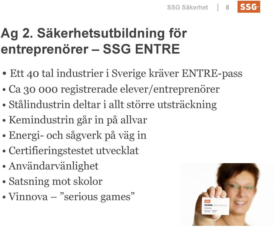 ENTRE-pass Ca 30 000 registrerade elever/entreprenörer Stålindustrin deltar i allt större